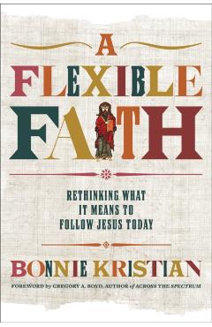 Coperta cărții 'A Flexible Faith: Rethinking What It Means to Follow Jesus Today - Bonnie Kristian'