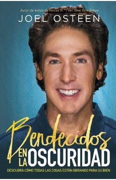Bendecidos En La Oscuridad: Descubra Cmo Todas Las Cosas Estn Obrando Para Su Bien - Joel Osteen