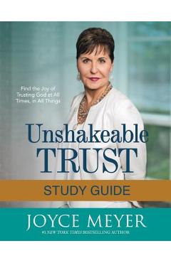 Coperta cărții 'Unshakeable Trust Study Guide: Find the Joy of Trusting God at All Times, in All Things - Joyce Meyer'