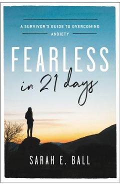 Coperta cărții 'Fearless in 21 Days: A Survivor's Guide to Overcoming Anxiety - Sarah E. Ball'