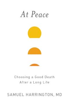 At Peace: Choosing a Good Death After a Long Life - Samuel Harrington