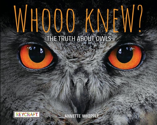Whooo Knew? the Truth about Owls - Annette Whipple