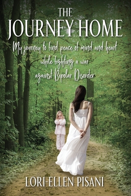 Coperta cărții 'The Journey Home: My Journey to Find Peace of Mind and Heart While Fighting a War Against Bi-Polar Disorder -'