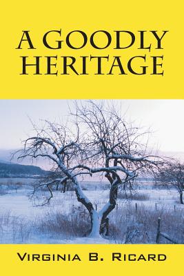 A Goodly Heritage - Virginia B. Ricard
