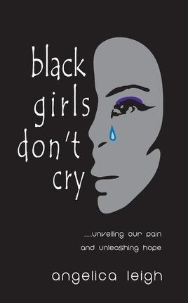 Black Girls Don't Cry: Unveiling Our Pain and Unleashing Hope - Karen D. Harris