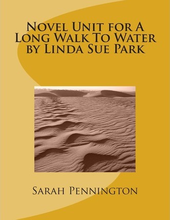Novel Unit for A Long Walk To Water by Linda Sue Park - Sarah Pennington