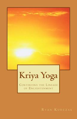 Kriya Yoga: Continuing the Lineage of Enlightenment - Ryan Kurczak