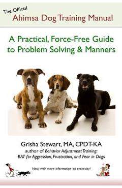 Poza produsului The Official Ahimsa Dog Training Manual: A Practical, Force-Free Guide to Problem Solving and Manners - Grisha Stewart Ma