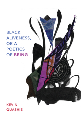 Black Aliveness, or a Poetics of Being - Kevin Quashie