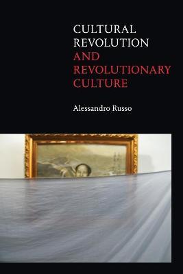 Cultural Revolution and Revolutionary Culture - Alessandro Russo