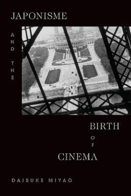 Japonisme and the Birth of Cinema - Daisuke Miyao