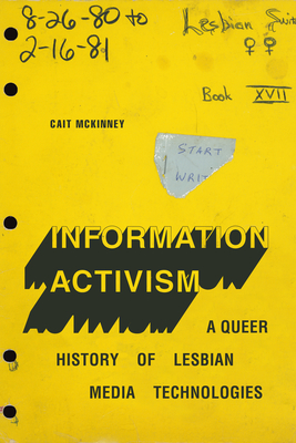 Information Activism: A Queer History of Lesbian Media Technologies - Cait Mckinney
