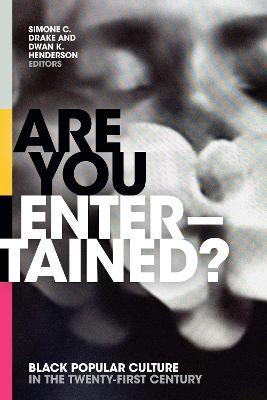 Are You Entertained?: Black Popular Culture in the Twenty-First Century - Simone C. Drake