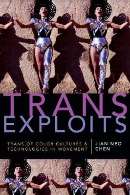 Trans Exploits: Trans of Color Cultures and Technologies in Movement - Jian Neo Chen