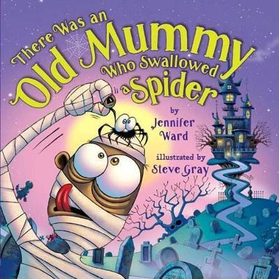 There Was an Old Mummy Who Swallowed a Spider - Jennifer Ward
