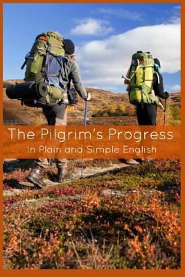 The Pilgrim's Progress In Plain and Simple English - Part One and Two: A Modern Translation and the Original Version - Bookcaps
