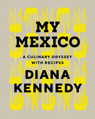 My Mexico: A Culinary Odyssey with Recipes - Diana Kennedy