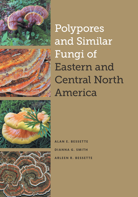 Polypores and Similar Fungi of Eastern and Central North America - Alan E. Bessette