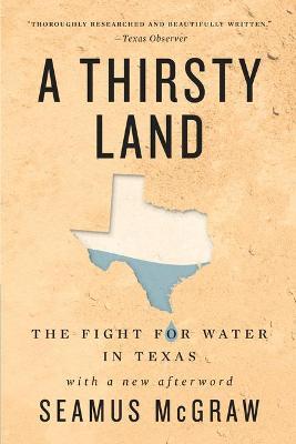 A Thirsty Land: The Fight for Water in Texas - Seamus Mcgraw