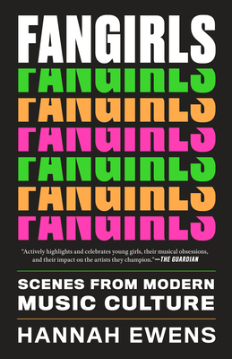 Fangirls: Scenes from Modern Music Culture - Hannah Ewens