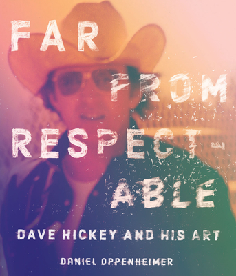 Far from Respectable: Dave Hickey and His Art - Daniel Oppenheimer