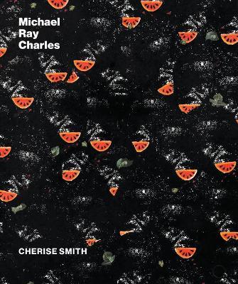Michael Ray Charles: A Retrospective - Cherise Smith