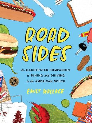 Road Sides: An Illustrated Companion to Dining and Driving in the American South - Emily Wallace