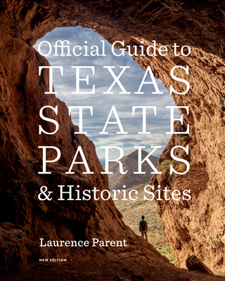 Official Guide to Texas State Parks and Historic Sites: New Edition - Laurence Parent