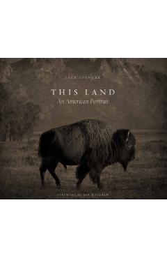 This Land: An American Portrait - Jack Spencer