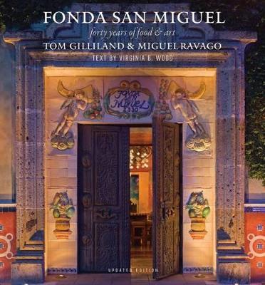 Fonda San Miguel: Forty Years of Food and Art - Tom Gilliland