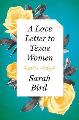 A Love Letter to Texas Women - Sarah Bird