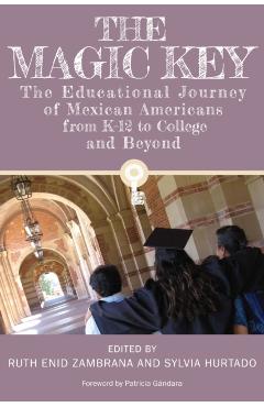 Poza produsului The Magic Key: The Educational Journey of Mexican Americans from K-12 to College and Beyond - Ruth Enid Zambrana