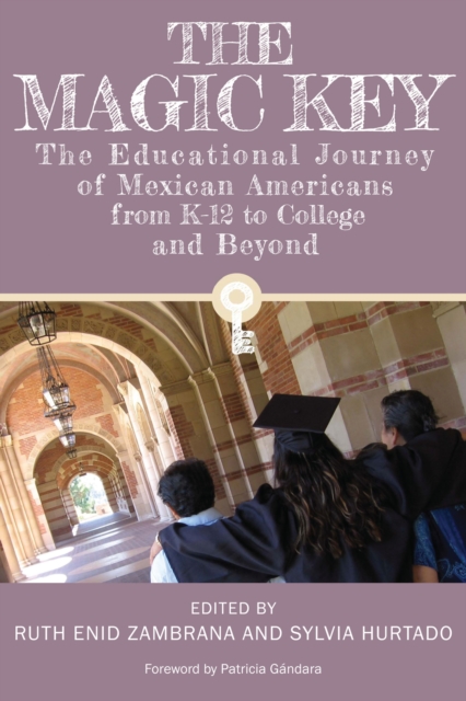 The Magic Key: The Educational Journey of Mexican Americans from K-12 to College and Beyond - Ruth Enid Zambrana