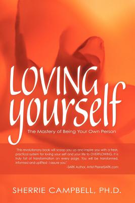 Loving Yourself: The Mastery of Being Your Own Person - Sherrie Campbell Ph. D.