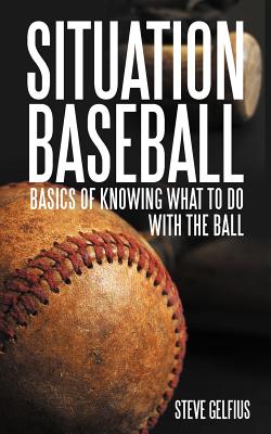 Situation Baseball: Basics of knowing what to do with the ball - Steve Gelfius