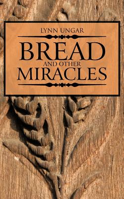 Bread and Other Miracles - Lynn Ungar