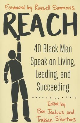 Reach: 40 Black Men Speak on Living, Leading, and Succeeding - Ben Jealous