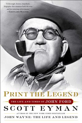 Print the Legend: The Life and Times of John Ford - Scott Eyman