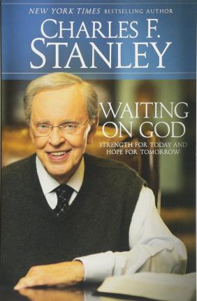 Waiting on God: Strength for Today and Hope for Tomorrow - Charles F. Stanley
