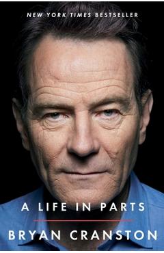 Coperta cărții 'A Life in Parts - Bryan Cranston'