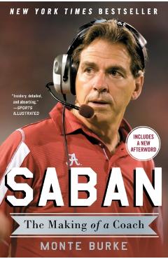 Saban: The Making of a Coach - Monte Burke
