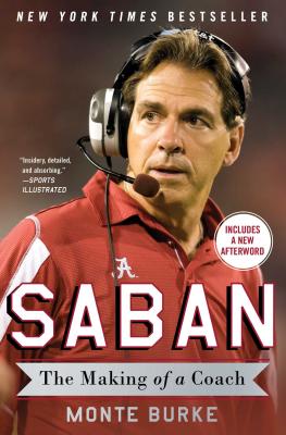 Saban: The Making of a Coach - Monte Burke