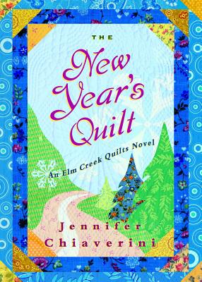 The New Year's Quilt, 11: An ELM Creek Quilts Novel - Jennifer Chiaverini