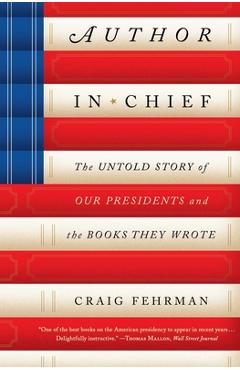 Coperta cărții 'Author in Chief: The Untold Story of Our Presidents and the Books They Wrote - Craig Fehrman'