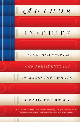 Author in Chief: The Untold Story of Our Presidents and the Books They Wrote - Craig Fehrman