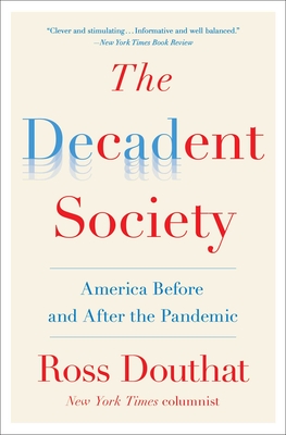 The Decadent Society: America Before and After the Pandemic - Ross Douthat