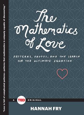 The Mathematics of Love: Patterns, Proofs, and the Search for the Ultimate Equation - Hannah Fry
