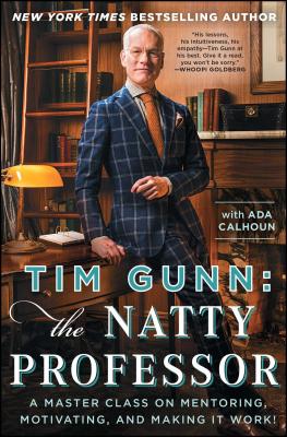 Tim Gunn: The Natty Professor: A Master Class on Mentoring, Motivating, and Making It Work! - Tim Gunn