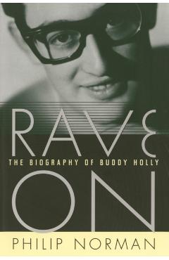 Rave on: The Biography of Buddy Holly - Philip Norman