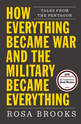 How Everything Became War and the Military Became Everything: Tales from the Pentagon - Rosa Brooks